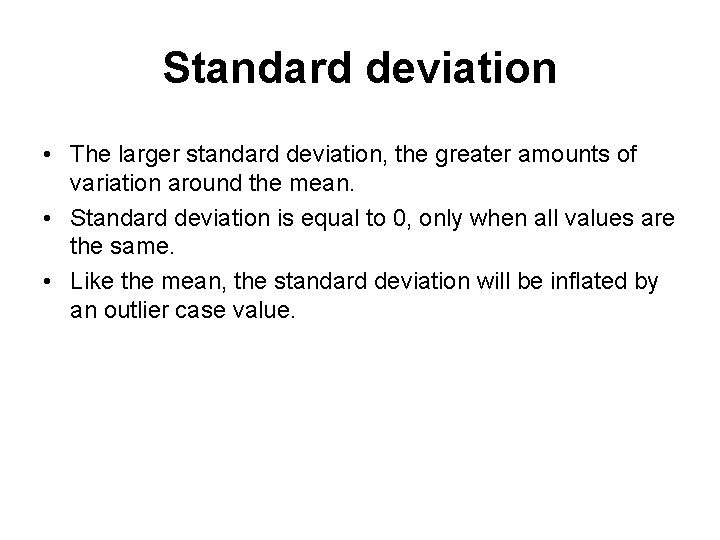 Standard deviation • The larger standard deviation, the greater amounts of variation around the