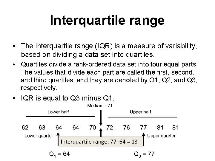 Interquartile range • The interquartile range (IQR) is a measure of variability, based on