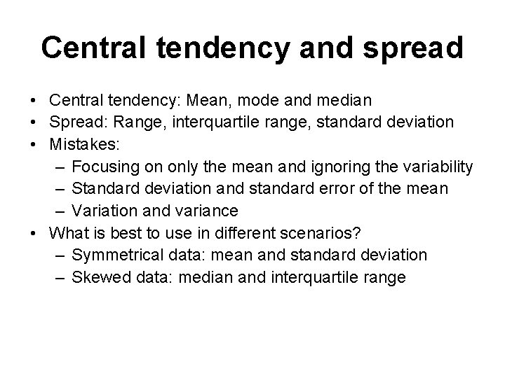 Central tendency and spread • Central tendency: Mean, mode and median • Spread: Range,