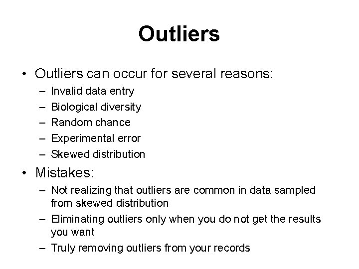 Outliers • Outliers can occur for several reasons: – – – Invalid data entry