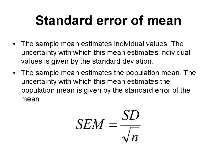 Standard error of mean • The sample mean estimates individual values. The uncertainty with