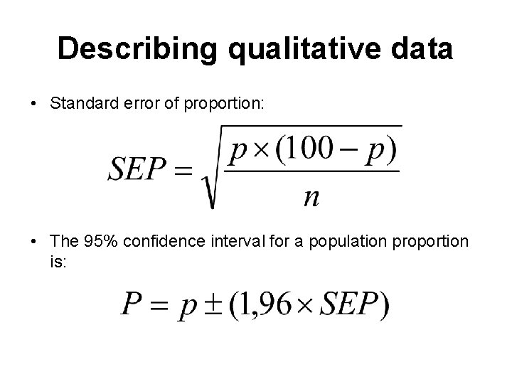 Describing qualitative data • Standard error of proportion: • The 95% confidence interval for