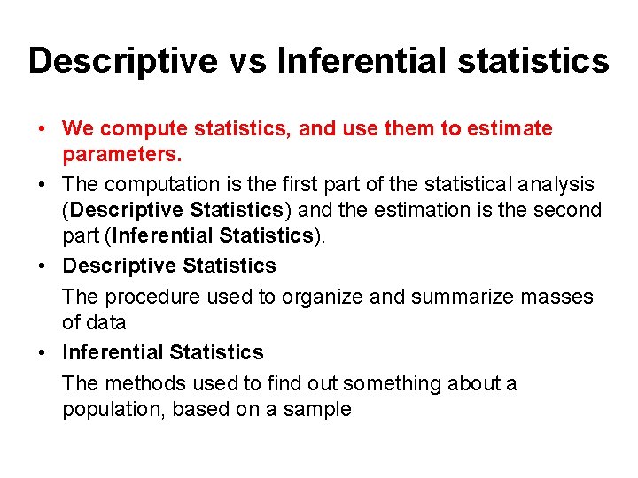 Descriptive vs Inferential statistics • We compute statistics, and use them to estimate parameters.