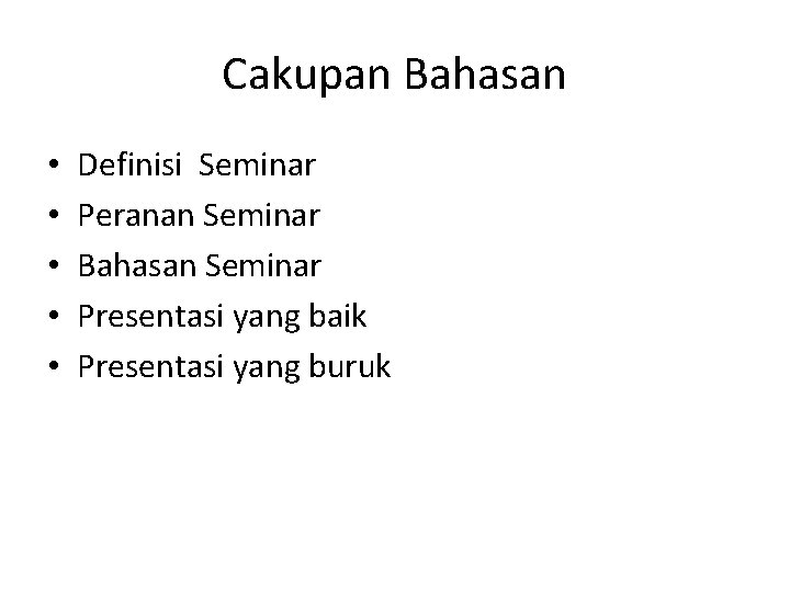 Cakupan Bahasan • • • Definisi Seminar Peranan Seminar Bahasan Seminar Presentasi yang baik