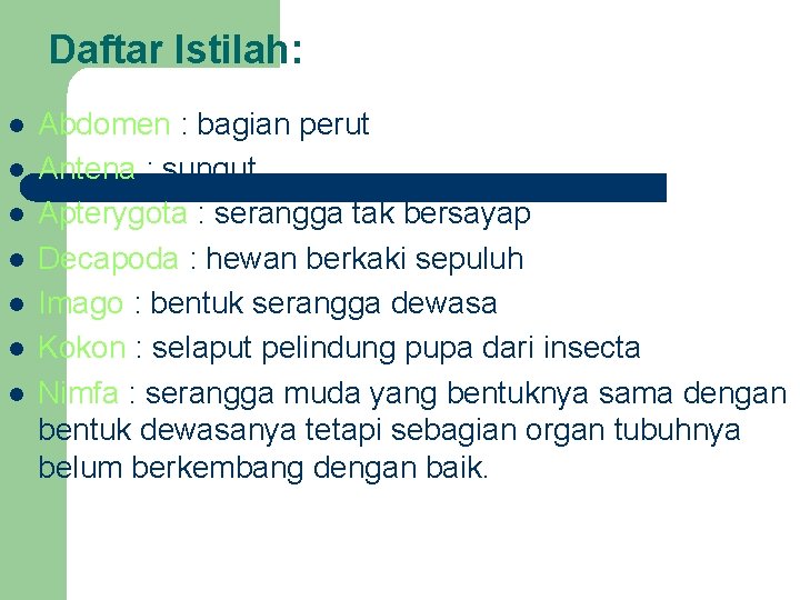 Daftar Istilah: l l l l Abdomen : bagian perut Antena : sungut Apterygota