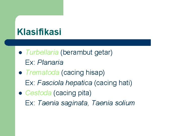 Klasifikasi l l l Turbellaria (berambut getar) Ex: Planaria Trematoda (cacing hisap) Ex: Fasciola