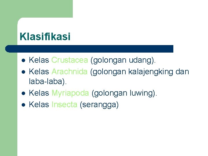 Klasifikasi l l Kelas Crustacea (golongan udang). Kelas Arachnida (golongan kalajengking dan laba-laba). Kelas