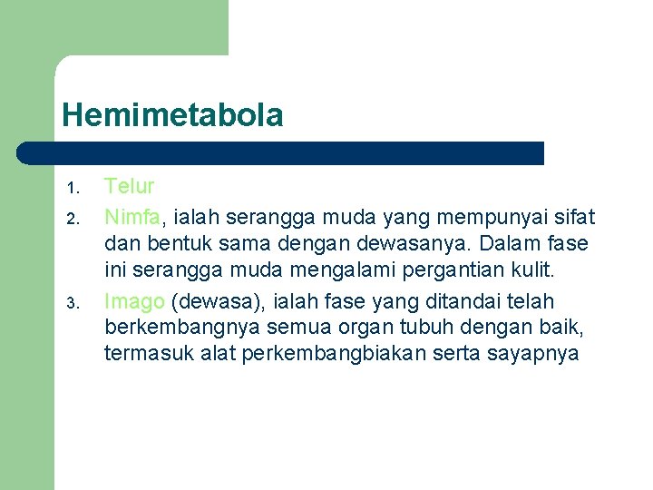 Hemimetabola 1. 2. 3. Telur Nimfa, ialah serangga muda yang mempunyai sifat dan bentuk