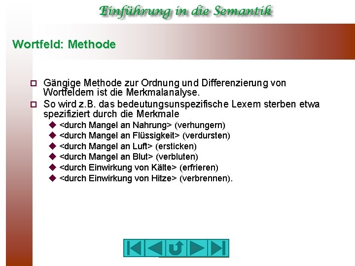 Wortfeld: Methode Gängige Methode zur Ordnung und Differenzierung von Wortfeldern ist die Merkmalanalyse. ¨