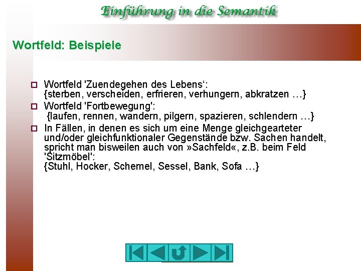 Wortfeld: Beispiele Wortfeld 'Zuendegehen des Lebens‘: {sterben, verscheiden, erfrieren, verhungern, abkratzen …} ¨ Wortfeld