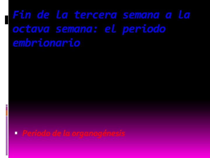 Fin de la tercera semana a la octava semana: el periodo embrionario Periodo de