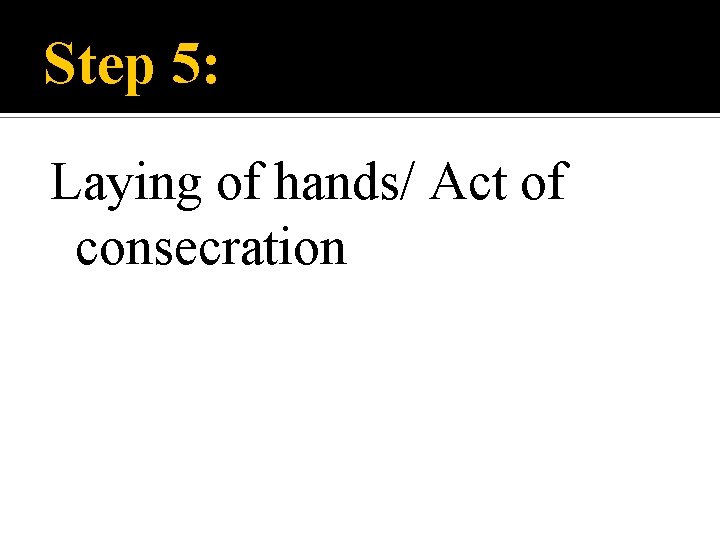 Step 5: Laying of hands/ Act of consecration 
