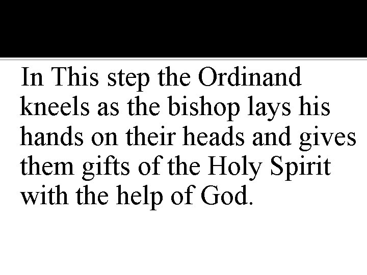 In This step the Ordinand kneels as the bishop lays his hands on their