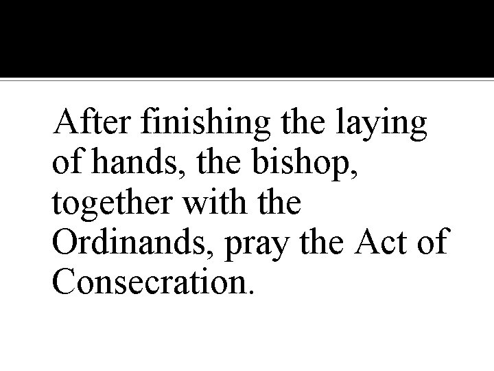After finishing the laying of hands, the bishop, together with the Ordinands, pray the
