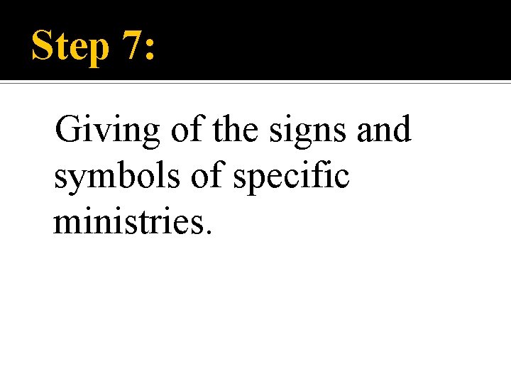 Step 7: Giving of the signs and symbols of specific ministries. 