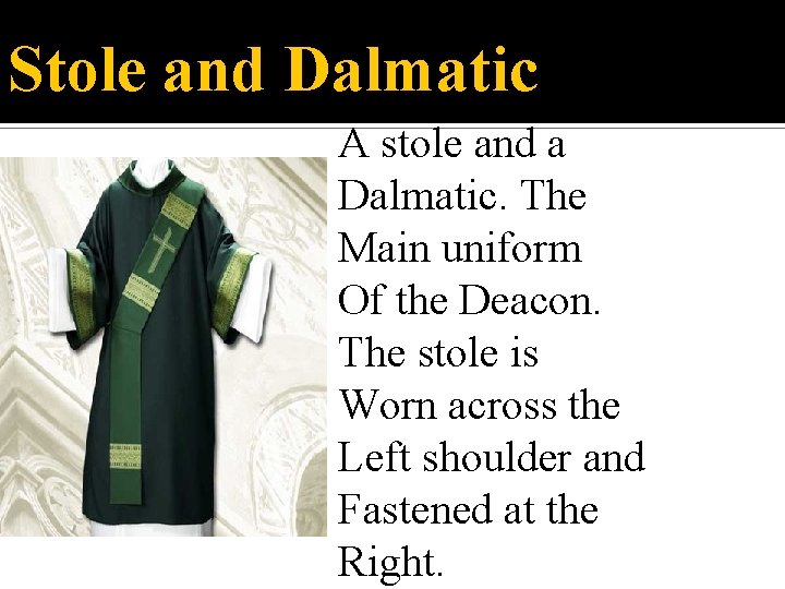 Stole and Dalmatic A stole and a Dalmatic. The Main uniform Of the Deacon.