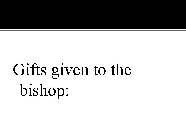 Gifts given to the bishop: 