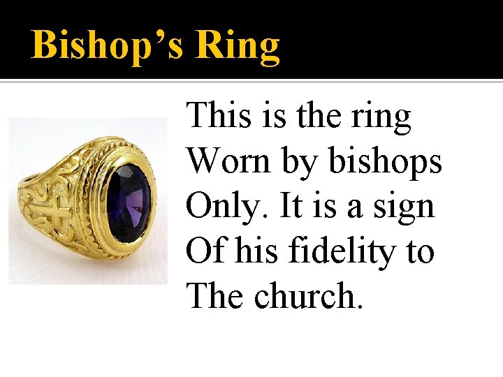 Bishop’s Ring This is the ring Worn by bishops Only. It is a sign