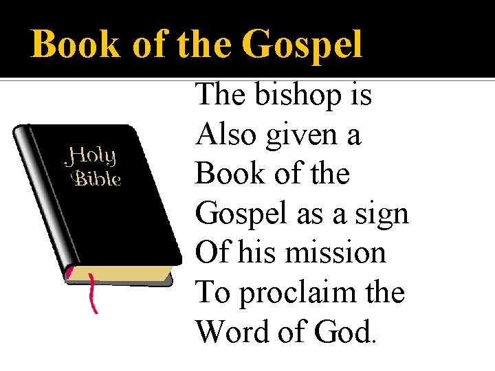 Book of the Gospel The bishop is Also given a Book of the Gospel