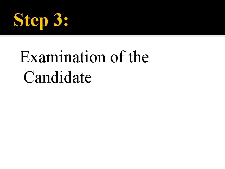 Step 3: Examination of the Candidate 