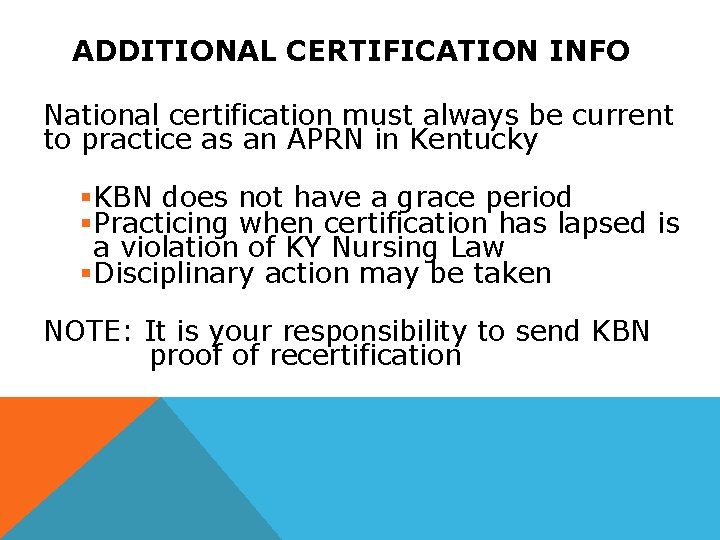 ADDITIONAL CERTIFICATION INFO National certification must always be current to practice as an APRN