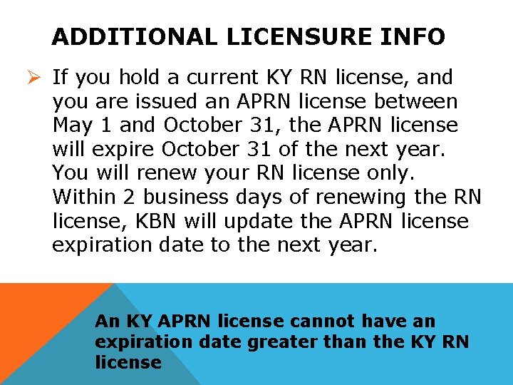 ADDITIONAL LICENSURE INFO Ø If you hold a current KY RN license, and you