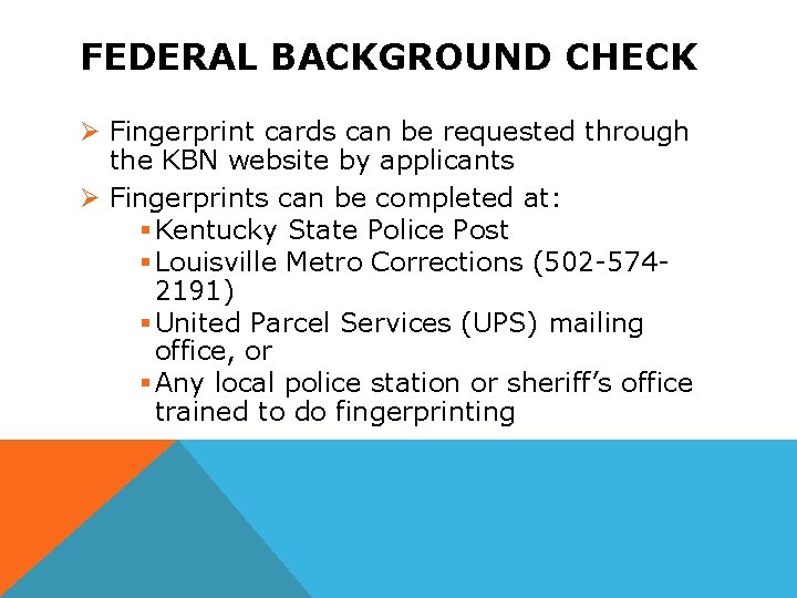 FEDERAL BACKGROUND CHECK Ø Fingerprint cards can be requested through the KBN website by
