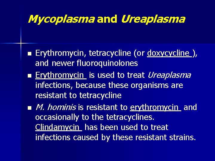 Mycoplasma and Ureaplasma n n n Erythromycin, tetracycline (or doxycycline ), and newer fluoroquinolones