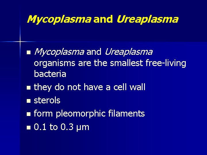 Mycoplasma and Ureaplasma n Mycoplasma and Ureaplasma organisms are the smallest free-living bacteria n