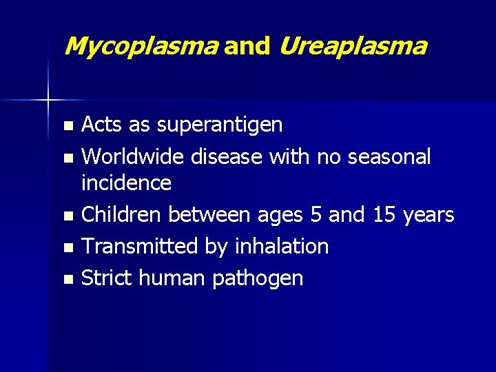 Mycoplasma and Ureaplasma Acts as superantigen n Worldwide disease with no seasonal incidence n