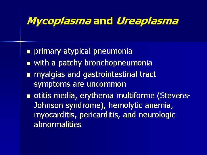 Mycoplasma and Ureaplasma n n primary atypical pneumonia with a patchy bronchopneumonia myalgias and