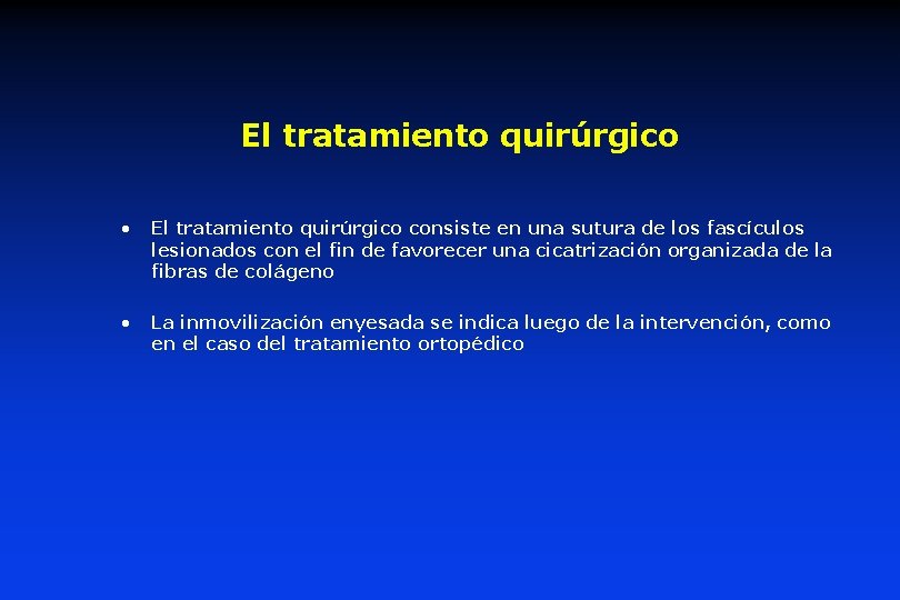 El tratamiento quirúrgico • El tratamiento quirúrgico consiste en una sutura de los fascículos