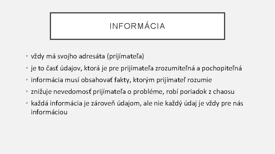 INFORMÁCIA • vždy má svojho adresáta (prijímateľa) • je to časť údajov, ktorá je