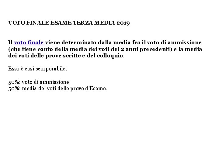 VOTO FINALE ESAME TERZA MEDIA 2019 Il voto finale viene determinato dalla media fra