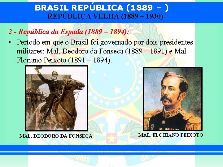 BRASIL REPÚBLICA (1889 – ) REPÚBLICA VELHA (1889 – 1930) 2 - República da