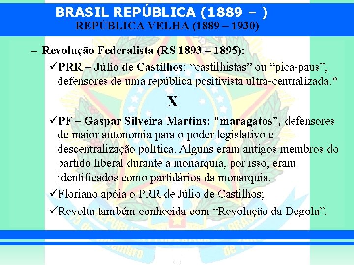 BRASIL REPÚBLICA (1889 – ) REPÚBLICA VELHA (1889 – 1930) – Revolução Federalista (RS