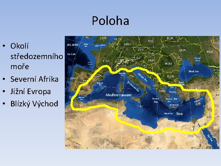 Poloha • Okolí středozemního moře • Severní Afrika • Jižní Evropa • Blízký Východ