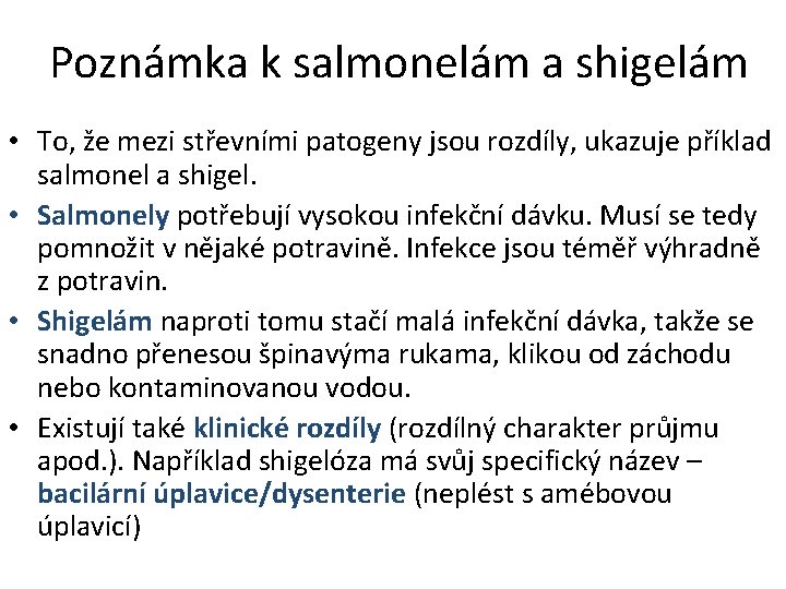 Poznámka k salmonelám a shigelám • To, že mezi střevními patogeny jsou rozdíly, ukazuje