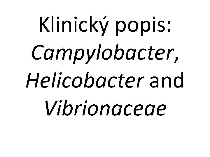 Klinický popis: Campylobacter, Helicobacter and Vibrionaceae 