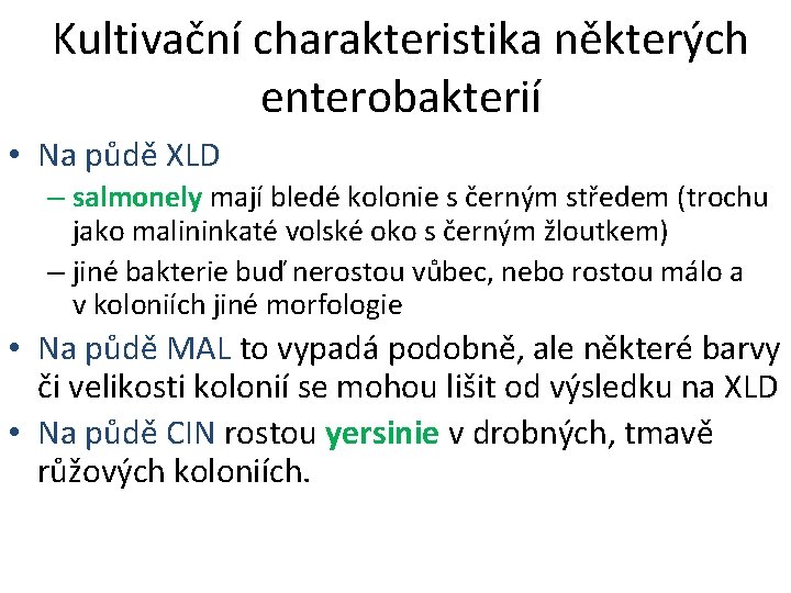 Kultivační charakteristika některých enterobakterií • Na půdě XLD – salmonely mají bledé kolonie s