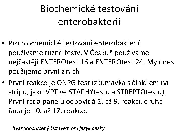 Biochemické testování enterobakterií • Pro biochemické testování enterobakterií používáme různé testy. V Česku* používáme