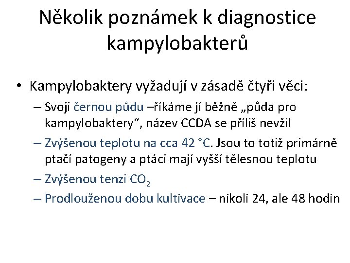 Několik poznámek k diagnostice kampylobakterů • Kampylobaktery vyžadují v zásadě čtyři věci: – Svoji