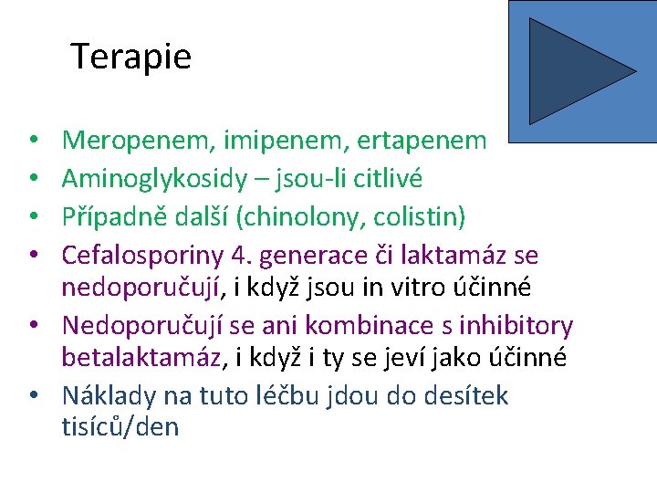 Terapie Meropenem, imipenem, ertapenem Aminoglykosidy – jsou-li citlivé Případně další (chinolony, colistin) Cefalosporiny 4.