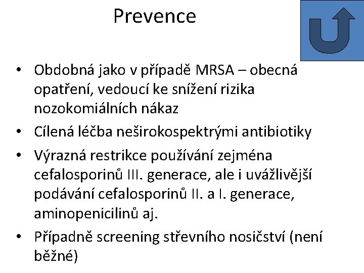 Prevence • Obdobná jako v případě MRSA – obecná opatření, vedoucí ke snížení rizika