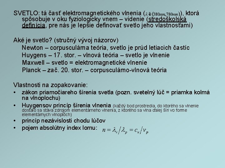 SVETLO: ), ktorá SVETLO tá časť elektromagnetického vlnenia ( spôsobuje v oku fyziologicky vnem