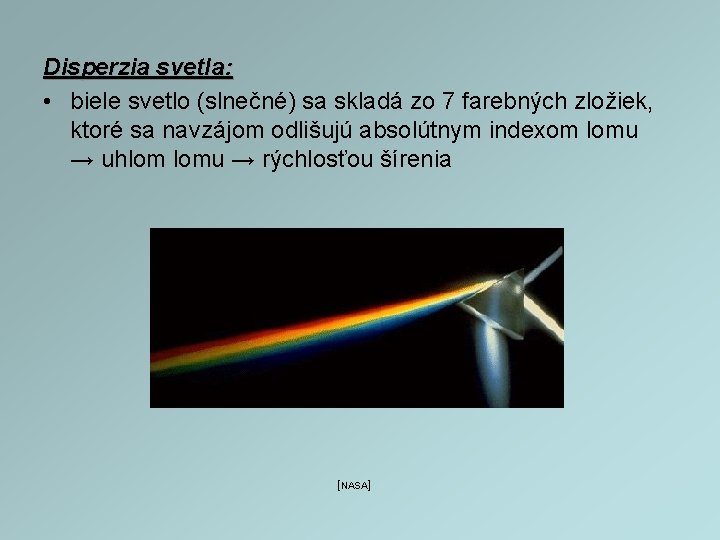 Disperzia svetla: • biele svetlo (slnečné) sa skladá zo 7 farebných zložiek, ktoré sa