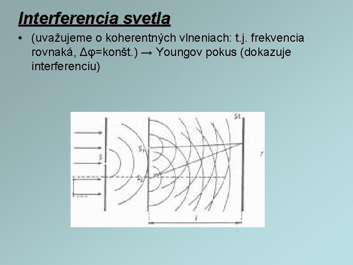 Interferencia svetla • (uvažujeme o koherentných vlneniach: t. j. frekvencia rovnaká, Δφ=konšt. ) →