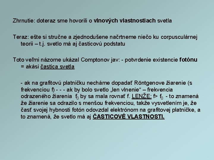 Zhrnutie: doteraz sme hovorili o vlnových vlastnostiach svetla Teraz: ešte si stručne a zjednodušene