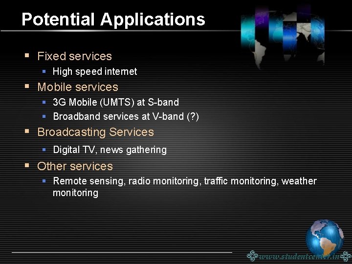 Potential Applications § Fixed services § High speed internet § Mobile services § 3