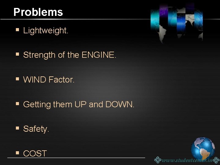 Problems § Lightweight. § Strength of the ENGINE. § WIND Factor. § Getting them